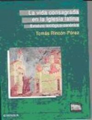 Kniha La vida consagrada en la iglesia latina : estatuto teológico-canónico Tomás Rincón Pérez