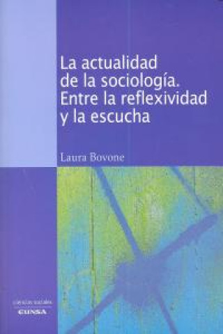 Libro La actualidad de la sociología : entre la reflexividad y la escucha Laura Bovone