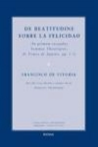 Könyv De beatitudine : sobre la felicidad : (in primam secundae summae theologiae, de Tomás de Aquino, qq. 1-5) Francisco de Vitoria