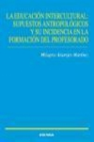Kniha La educación intercultural : supuestos antropológicos y su incidencia en la formación del profesorado Milagros Altarejos Martínez
