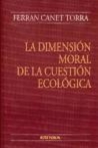 Книга La dimensión moral de la cuestión ecológica Ferran Canet Torra