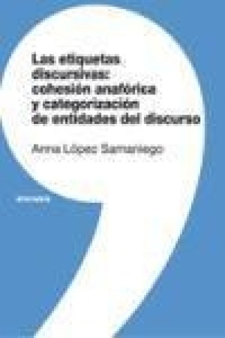 Könyv Las etiquetas discursivas : cohesión anafórica y categorización de entidades del discurso Anna López Samaniego
