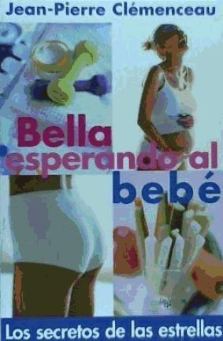 Könyv Bella esperando al bebé Jean-Pierre Clémenceau
