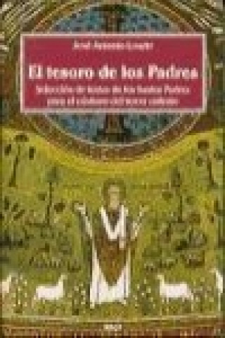 Buch El tesoro de los padres : selección de textos de los santos padres para el cristiano del tercer milenio José Antonio Loarte