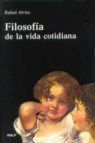 Knjiga Filosofía de la vida cotidiana Rafael Alvira