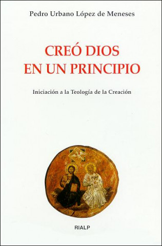 Kniha Creó Dios en un principio : iniciación a la teología de la creación Pedro Urbano López de Meneses