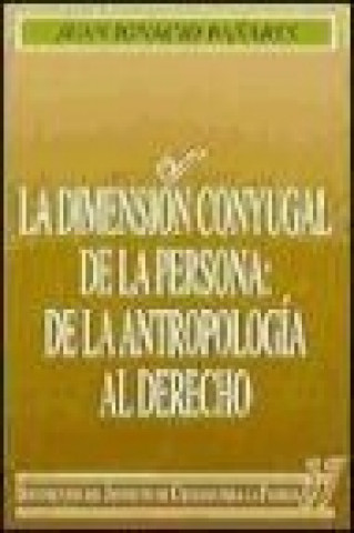 Kniha La dimensión conyugal de la persona : de la antropología al derecho 