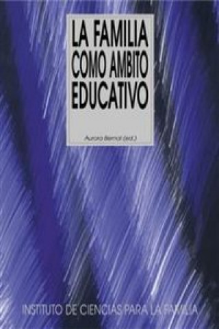 Carte La familia como ámbito educativo Aurora Bernal Martínez de Soria