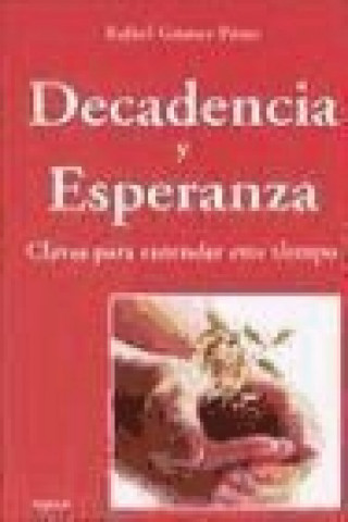 Książka Decadencia y esperanza : claves para entender este tiempo Rafael Gómez Pérez