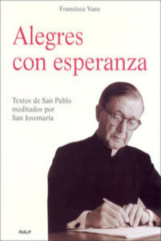 Kniha Alegres con esperanza : textos de San Pablo meditados por San Josemaría Francisco Varo