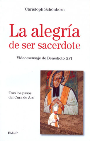 Kniha La alegría de ser sacerdote : tras los pasos del cura de Ars Christoph von Schönborn