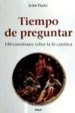 Libro Tiempo de preguntar : 150 preguntas sobre la fe católica John M. Flader