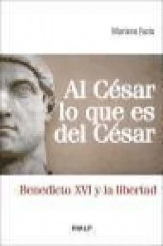 Libro Al César lo que es del César : Benedicto XVI y la libertad Mariano Fazio Fernández