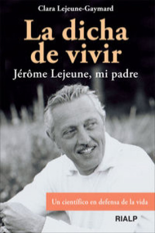 Livre La dicha de vivir : Jérôme Lejeune, mi padre : un científico en defensa de la vida Clara Lejeune