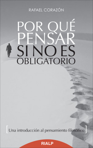 Buch Por qué pensar si no es obligatorio Rafael Corazón