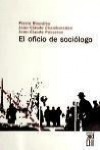 Книга El oficio de sociólogo : presupuestos epistemológicos Pierre Bourdieu