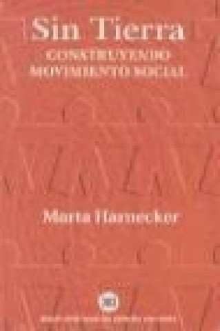 Kniha Sin tierra : construyendo movimiento social Marta Harnecker