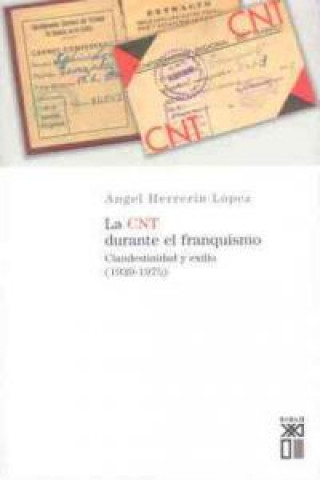 Carte La CNT durante el franquismo : clandestinidad y exilio (1939-1975) Ángel Herrerín López