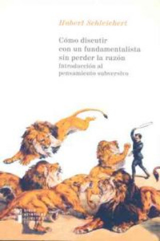 Kniha Cómo discutir con un fundamentalista sin perder la razón : introducción al pensamiento subversivo Hubert Schleichert