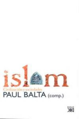 Könyv Islam : civilización y sociedades Paul Balta