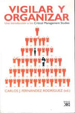 Carte Vigilar y organizar : una introducción a los critical management studies Carlos Jesús Fernández Rodríguez