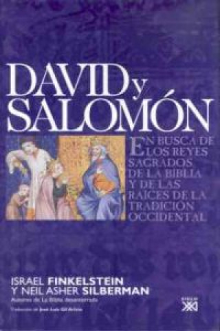Carte David y Salomón : en busca de los reyes sagrados de la Biblia y de las raíces de la tradicción occidental Israel Finkelstein