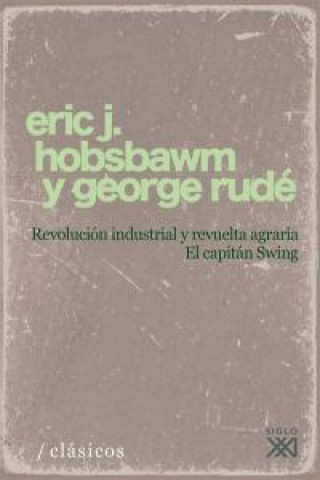 Könyv Revolución industrial y revuelta agraria : el capitán Swing E. J. Hobsbawm