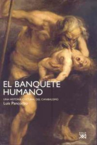 Könyv El banquete humano : una historia cultural del canibalismo Luis Pancorbo López