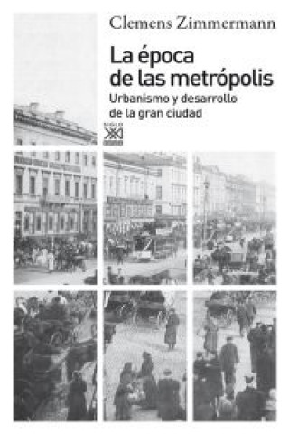 Carte La época de las metrópolis : urbanismo y desarrollo de la gran ciudad Clemens Zimmermann