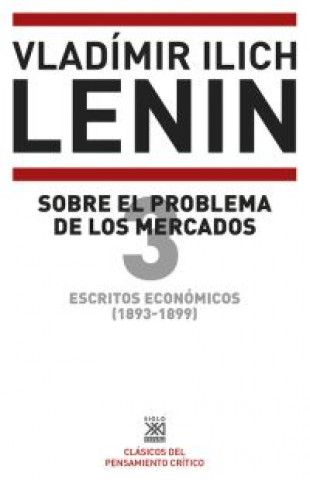 Könyv Escritos económicos (1893 -1899) 3. Sobre el problema de los mercados VLADIMIR ILICH LENIN
