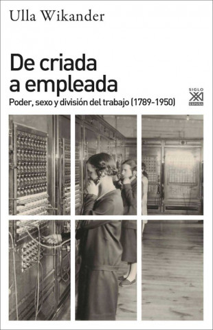 Könyv De criada a empleada: Poder, sexo y división del trabajo (1789-1950) ULLA WIKANDER