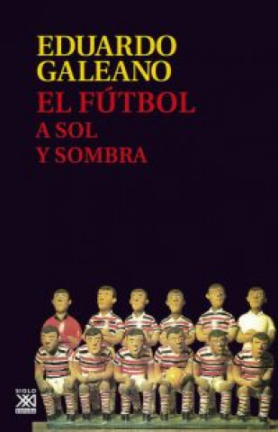Книга El fútbol a sol y sombra EDUARDO GALEANO