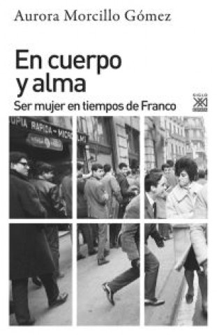 Книга En cuerpo y alma : ser mujer en tiempos de Franco AURORA MORCILLO