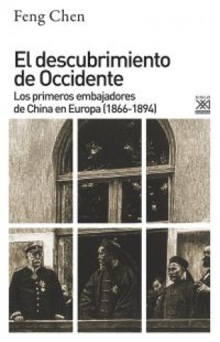 Książka El descubrimiento de Occidente : los primeros embajadores de China en Europa (1866-1894) FENG CHEN