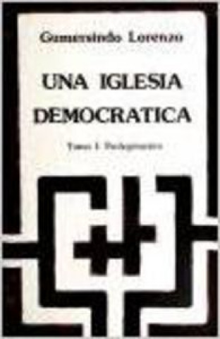 Книга Una iglesia democrática. T.1. Prolegómenos Gumersindo Lorenzo Salas
