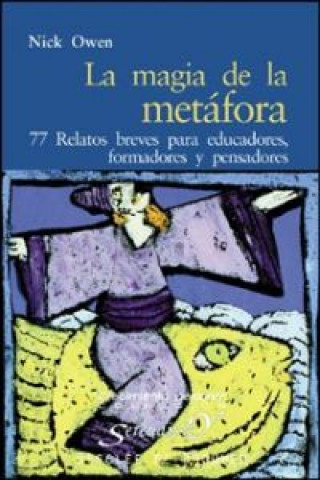 Carte La magia de la metáfora : 77 relatos breves para educadores, formadores y pensadores Nick Owen