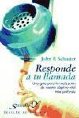 Kniha Responde a tu llamada : una guía para la realización de nuestro objetivo vital más profundo John P. Schuster