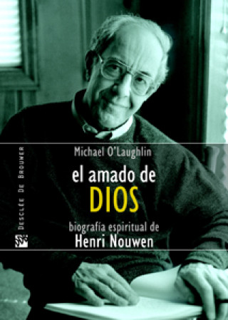 Carte El amado de Dios : biografía espiritual de Henri Nouwen Michael O'Laughlin
