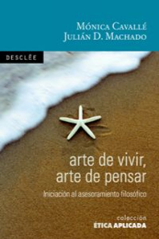 Carte Arte de vivir, arte de pensar : introducción al asesoramiento filosófico Mónica Cavallé Cruz