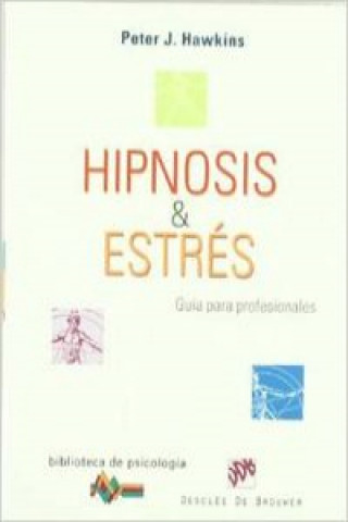 Kniha Hipnosis y estrés : guía para profesionales Peter J. Hawkins