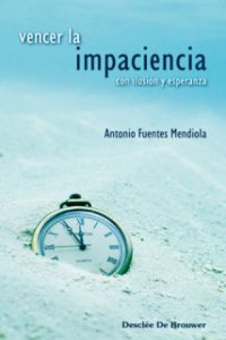 Livre Vencer la impaciencia : con ilusión y esperanza Antonio Fuentes Mendiola