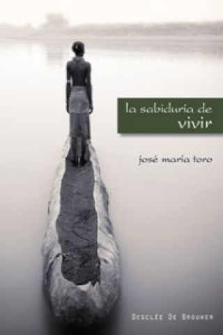 Carte La sabiduría de vivir José María Toro Alé