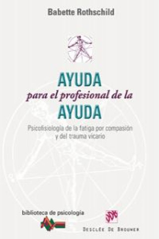 Książka Ayuda para el profesional de la ayuda : psicofisiología de la fatiga por compasión y del trauma vicario Babette Rothschild