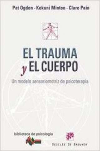 Kniha El trauma y el cuerpo : un modelo sensoriomotriz de psicoterapia Kekuni Minton