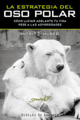 Книга La estrategia del oso polar : cómo llevar adelante tu vida pese a las adversidades Hubert Moritz