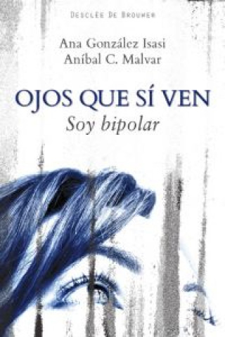Könyv Ojos que sí ven : soy bipolar (diez entrevistas) Ana González Isasi