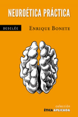 Libro Neuroética práctica : una ética desde el cerebro Enrique Bonete Perales