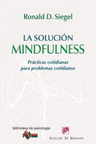Kniha La solución mindfulness : prácticas cotidianas para problemas cotidianos Ronald D. Siegel