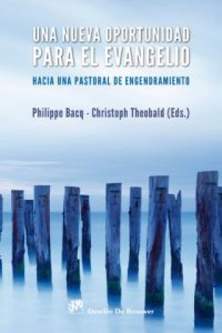 Książka Una nueva oportunidad para el Evangelio : hacia una pastoral de engendramiento Philippe . . . [et al. ] Bacq