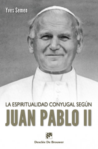 Knjiga La espiritualidad conyugal según Juan pablo II Yves Semen
